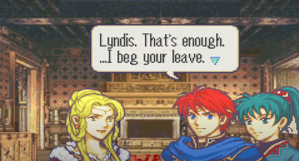 Eliwood saying "Lyndis. That's enough. ...I beg your leave.
