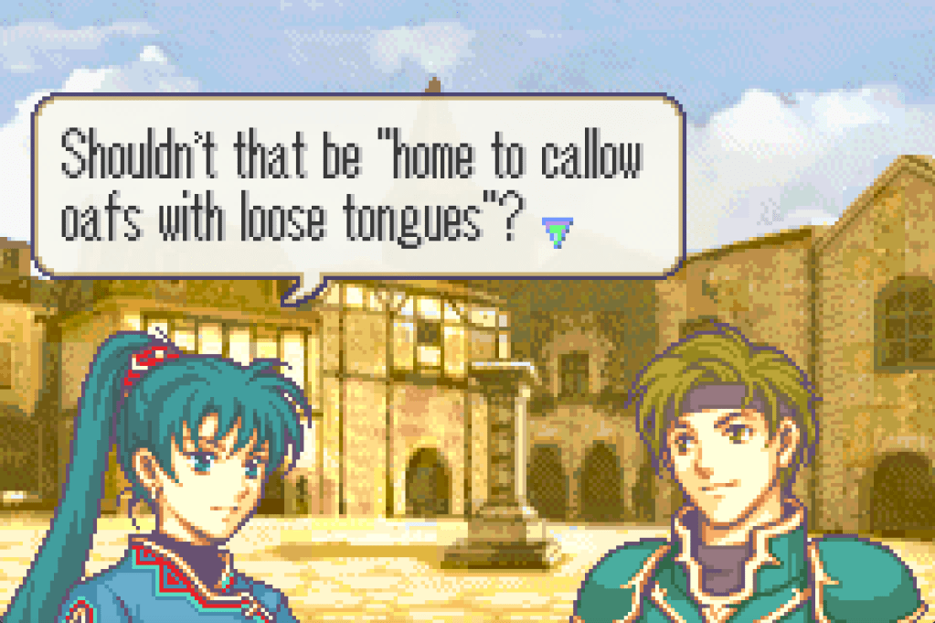Lyn saying to Sain, "Shouldn't that be 'home to callow oafs with loose tongues?'"