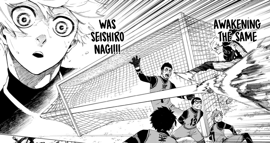 "Awakening the same was Seishiro Nagi!!!" the panel shows Nagi kicking a soccer ball so hard it flies into the goal like a meteor. All the other kids around the goal seem completely helpless to do anything about it. There's a closeup of Nagi's expression after he gets the goal. He's in the zone.