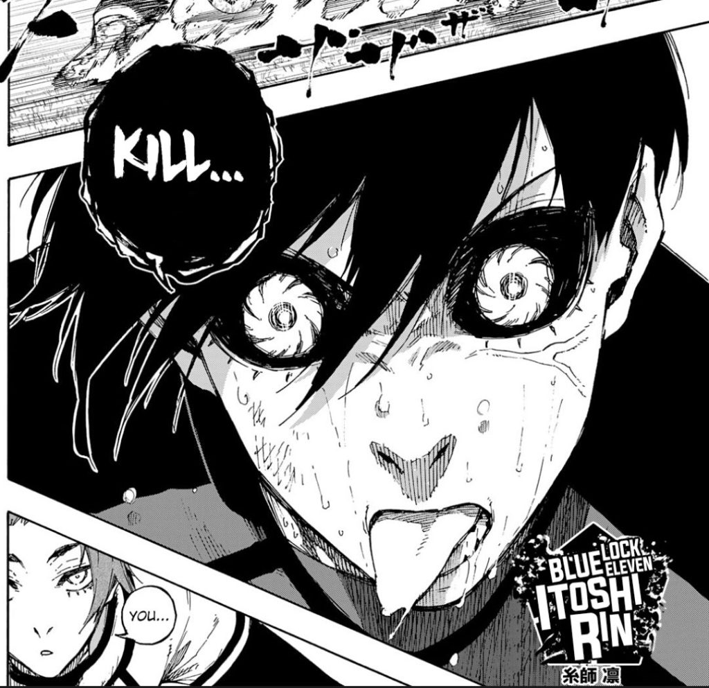 Rin Itoshi has crazy spiral irises and the whites of his eye are pitch black in this picture. His tongue is hanging out, he's sweating, he's got a visible vein under his eye, and he's saying "Kill..."