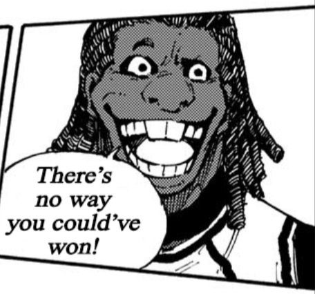 Dadá's got a big ole' clown grin and uneven eyes saying "There's no way you could've won!"