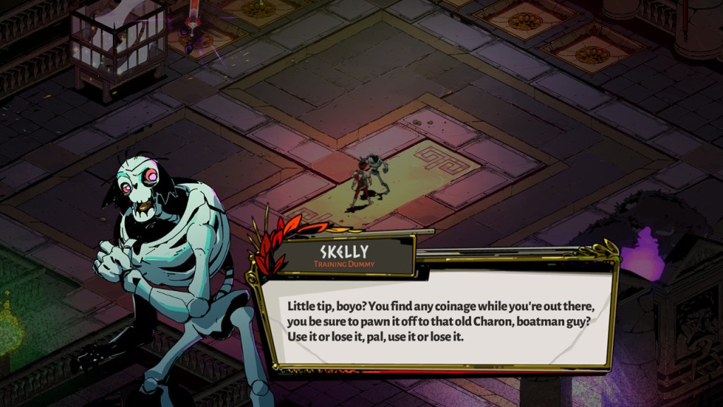 Skelly, "Little tip, boyo? You find any coinage while you're out there, you be sure to pawn it off to that old, Charon boatman guy? Use it or lose it pal, use it or lose it."