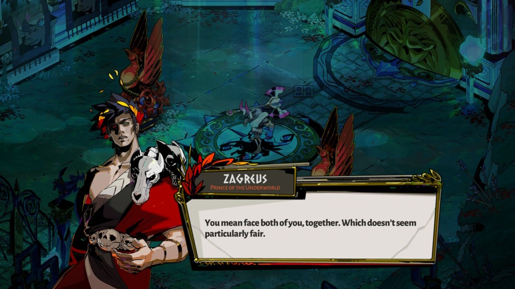 Zagreus, "You mean face both of you together. Which doesn't seem particularly fair."