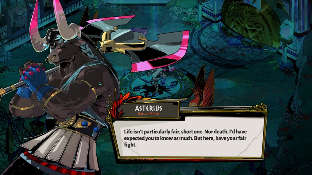 Asterius, "Life isn't particularly fair, short one. Nor death. I'd have expected you to know this much. But here, have your fair fight."